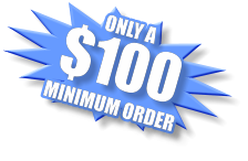 ONLY A $100 MINIMUM ORDER ONLY A $100 MINIMUM ORDER